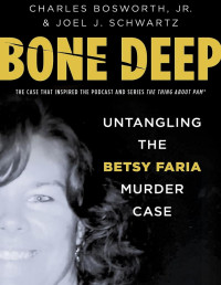 Charles Bosworth — Bone Deep: Untangling the Twisted True Story of the Tragic Betsy Faria Murder Case
