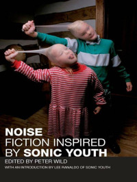  — Noise: Fiction Inspired by Sonic Youth