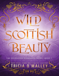 Tricia O'Malley — Wild Scottish Beauty: A fun opposites attract magical romance (The Enchanted Highlands Book 5)