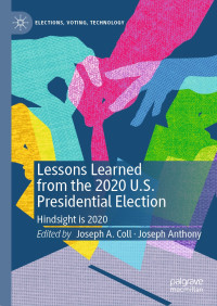 Joseph A. Coll & Joseph Anthony — Lessons Learned from the 2020 U.S. Presidential Election: Hindsight is 2020