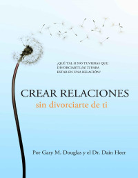 Gary M. Douglas — CREAR RELACIONES SIN DIVORCIARTE DE TI