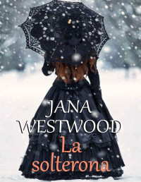 Jana Westwood — La solterona (Spanish Edition)