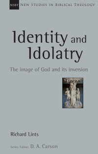 Richard Lints — Identity and Idolatry