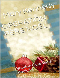 Mary Kennedy — OPERATION PÈRE NOËL: Voodoo Guardians: Book 14