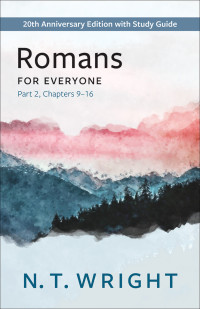 N.T. Wright — Romans for Everyone, Part 2, Chapters 9-16