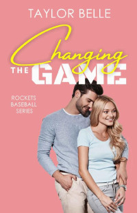 Taylor Belle — Changing The Game (Rockets Baseball 01)