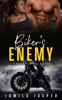 Jamila Jasper — Biker's Enemy: Property of Cash (Rebel Barbarians MC: A Dark Motorcycle Club Romance Series Book 4)