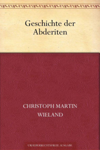 Wieland, Christoph Martin — Geschichte der Abderiten