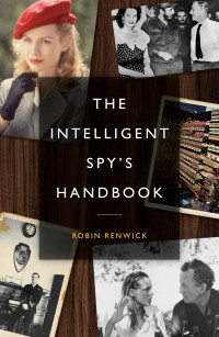 ROBIN RENWICK — The Intelligent Spy's Handbook