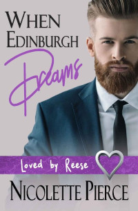 Nicolette Pierce — When Edinburgh Dreams (Loved by Reese Book 3)