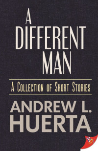 Andrew L. Huerta — A Different Man