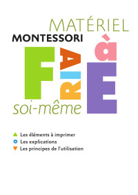 Sylvia Dorance — Matériel Montessori à faire soi-même : éléments à imprimer, explications, principes d'utilisation 