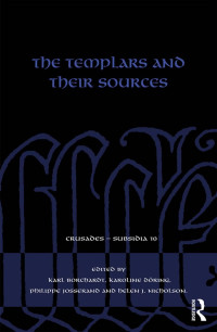 Karl Borchardt, Karoline Döring, Philippe Josserand, Helen J. Nicholson — The Templars and Their Sources