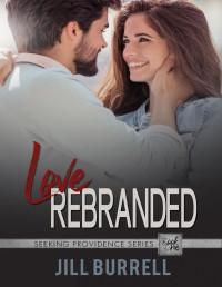 Jill Burrell — Love Rebranded: Best Friends to Lovers Second Chance Cowboy Romance (Seeking Providence Book 1)