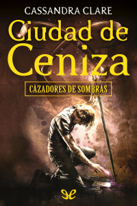 Cassandra Clare — Ciudad de ceniza