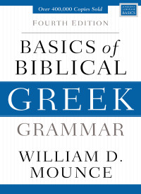 William D. Mounce; — Basics of Biblical Greek Grammar