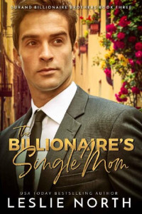 Leslie North — The Billionaire's Single Mom (Durand Billionaire Brothers Book 3)