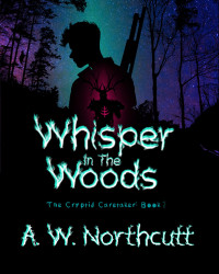 Northcutt, A. W. — Whisper in the Woods: The Cryptid Caretaker: Book 1, A LitRPG Adventure