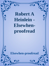 Elsewhen-proofread — Robert A Heinlein - Elsewhen-proofread
