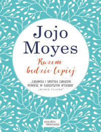 Jojo Moyes — Razem będzie lepiej