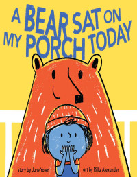 Jane Yolen — A Bear Sat on My Porch Today