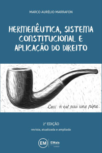 Marco Aurélio Marrafon — Hermenêutica, sistema constitucional e aplicação do direito