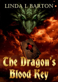 Linda L Barton — The Dragons Blood Key: Legend of the Dragon's Blood Key - Book 1