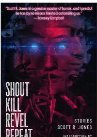 Scott R Jones — Shout Kill Revel Repeat