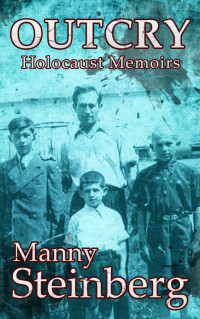 Manny Steinberg — Outcry: Holocaust Memoirs