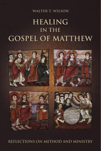 Wilson, Walter T. — Healing in the Gospel of Matthew