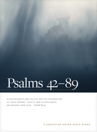 Christian Union; — Psalms 42--89: A Christian Union Bible Study