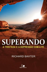 Richard Baxter — Superando a tristeza e a depressão com a fé