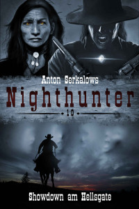 Serkalow, Anton — Nighthunter 10: Showdown am Hellsgate: (Dark Fantasy-Horror-Western) (Anton Serkalows Nighthunter) (German Edition)