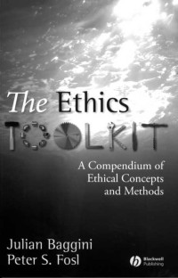 Baggini, Julian & Fosl, Peter S. — The Ethics Toolkit · A Compendium of Ethical Concepts and Methods