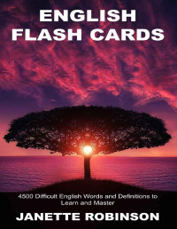 Robinson, Janette — English Flash Cards: 4500 Difficult English Words and Definitions to Learn and Master