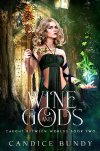 Candice Bundy — Wine and Gods: A Paranormal Demigod Romance (Caught Between Worlds Book 2)
