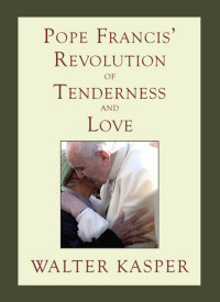 Author unknown — Pope Francis' Revolution of Tenderness and Love: Theological and Pastoral Perspectives