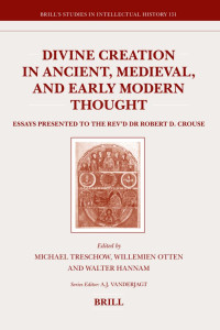 Crouse, Robert D., Otten, Willemien., Hannam, Walter., Treschow, Michael. — Divine Creation in Ancient, Medieval, and Early Modern Thought