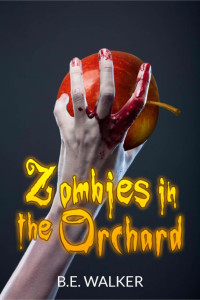 B. E. Walker — Zombies in the Orchard