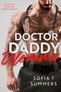 Sofia T Summers — Doctor Daddy Dilemma: An Age Gap, Secret Baby, Medical Romance (Forbidden Doctors)