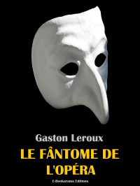 Gaston Leroux — Le fantôme de l'opéra