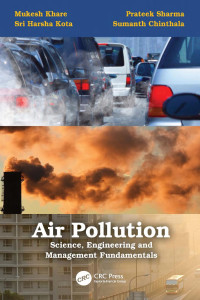 Mukesh Khare, Prateek Sharma, Sri Harsha Kota, Sumanth Chinthala — Air Pollution – Science, Engineering and Management Fundamentals
