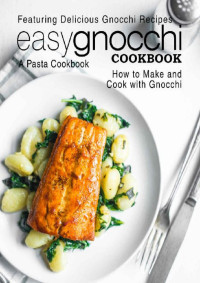 BookSumo Press [Press, BookSumo] — Easy Gnocchi Cookbook: A Pasta Cookbook; Featuring Delicious Gnocchi Recipes; How to Make and Cook with Gnocchi (2nd Edition)