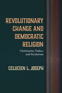 Celucien L. Joseph; — Revolutionary Change and Democratic Religion