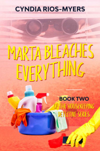 Cyndia Rios-Myers [Rios-Myers, Cyndia] — Marta Bleaches Everything (The Housekeeping Detective Series #2)