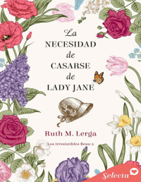 Ruth M. Lerga — La necesidad de casarse de lady Jane