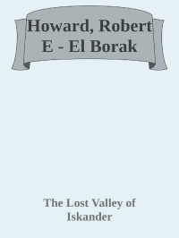The Lost Valley of Iskander — Howard, Robert E - El Borak