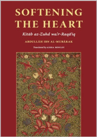 Abdullāh ibn al-Mubārak — Softening The Heart: Kitab Az-zuhd Wa’r-raqa'iq