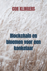 Cor Klingers — Blockchain en bloemen voor een konkelaar