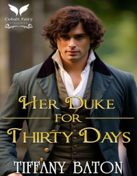Tiffany Baton — Her Duke for Thirty Days: A Historical Regency Romance Novel